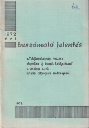 1972. �vi besz�mol� jelent�s a "Talajterm�kenys�g fokoz�sa alapvet�en �j ir�nyok kidolgoz�s�val"c. orsz�gos szint� kutat�si c�lprogram eredm�nyeir�l