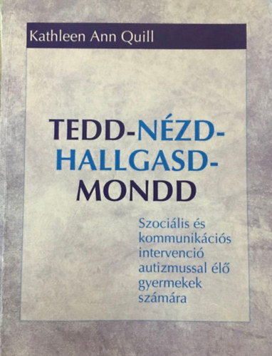 Tedd - Nzd - Hallgasd - Mondd! Szocilis s kommunikcis intervenci autizmussal l gyermekek szmra