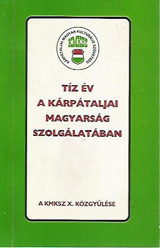 Tz v a krptaljai magyarsg szolglatban - A KMKSZ X. kzgylse