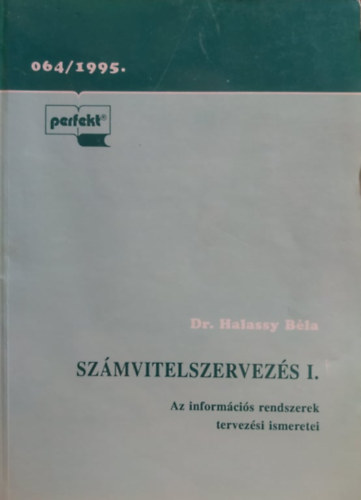 Dr. Halassy Béla - Számvitelszervezés I.: Az információs rendszerek tervezési ismeretei 064/1995.