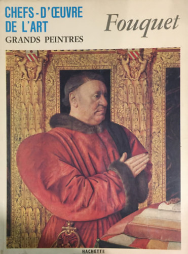 Hachette - Chefs-D'Oeuvre de L'art - (Grands Peintres ) - Fouquet