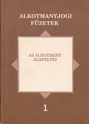 Dr. Kilnyi Gza  (szerk.) - Az alkotmny alapelvei ( Alkotmnyjogi fzetek 1. )