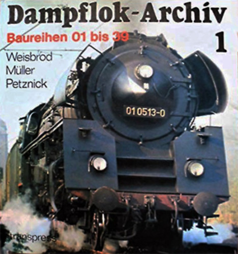 Dampflok-Archiv Band 1. Baureihen 01 bis 39.