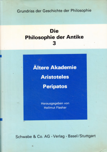 Grundriss der Geschichte der Philosophie: Die Philosophie der Antike, Band 3: ltere Akademie, Aristoteles, Peripatos