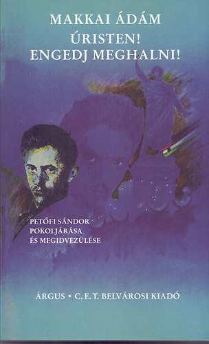 risten! Engedj meghalni! (Petfi Sndor pokoljrsa s megidvezlse)