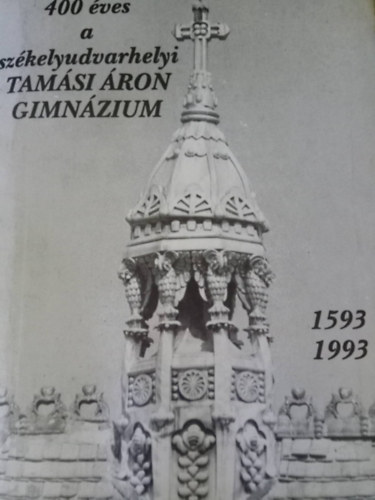 400 �ves a sz�kelyudvarhelyi Tam�si �ron Gimn�zium