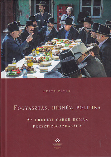 Fogyaszts, hrnv, politika - Az erdlyi gbor romk presztzsgazdasga