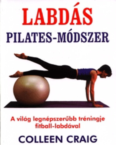 Labd�s pilates-m�dszer - A vil�g legn�pszer�bb tr�ningje fitball-labd�val