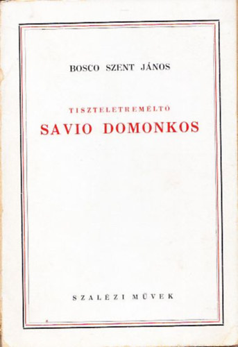 Tiszteletremlt Savio Domonkos (A fordt: dm Lszl ltal dediklt)