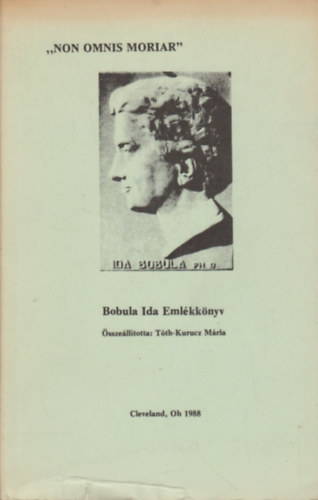 "Non omnis moriar" - Bobula Ida emlkknyv