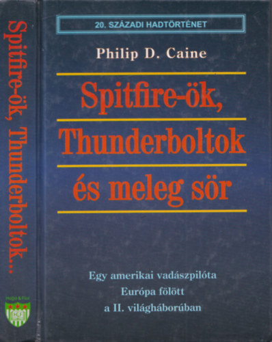 Philip D. Caine - Spitfire-k, Thunderboltok s meleg sr (20. szzadi hadtrtnet)