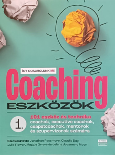 Coachingeszkzk 1. - 101 eszkz s technika coachok, executive coachok, csapatcoachok, mentorok s szupervizorok szmra