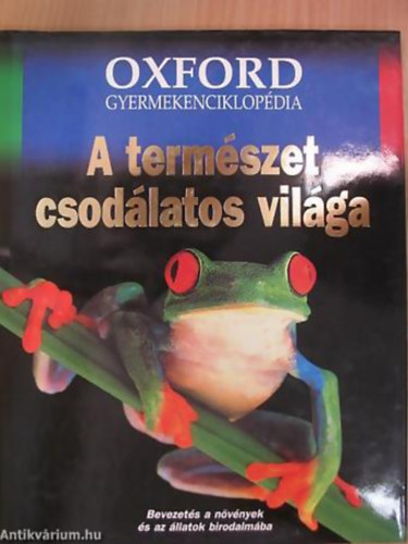 A termszet csodlatos vilga BEVEZETS A NVNYEK S AZ LLATOK BIRODALMBA - Oxford Gyermekenciklopdia