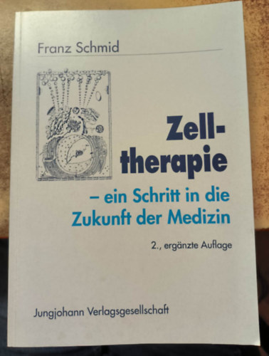 Franz Schmid - Zelltherapie - ein Schritt in die Zukunft der Medizin ("Sejtter�pia - Egy l�p�s az orvostudom�ny j�v�je fel�" n�met nyeven)