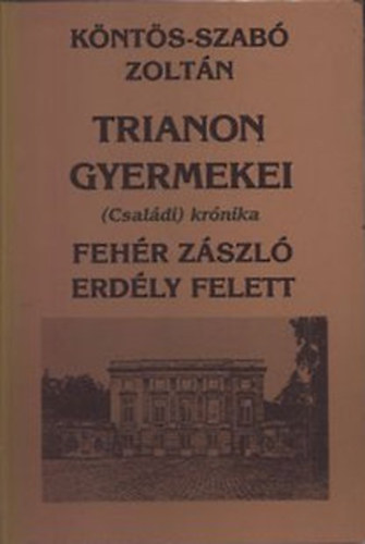 Trianon gyermekei I.(Csaldi krnika) - Fehr zszl Erdly felett