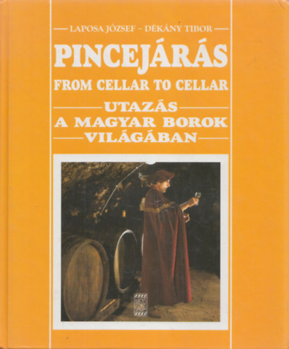 Pincejrs - From cellar to cellar - Utazs a magyar borok vilgban