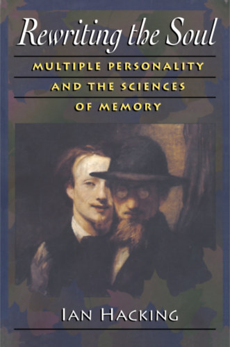 Rewriting the Soul: Multiple Personality and the Sciences of Memory (A llek jrarsa: tbbszrs szemlyisg s az emlkezet tudomnya)