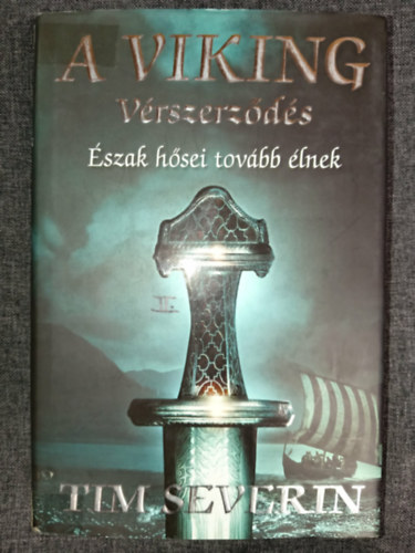Tim Severin - A viking - V�rszerz�d�s - �szak h�sei tov�bb �lnek (T�rk�p mell�kletes kiad�s!)