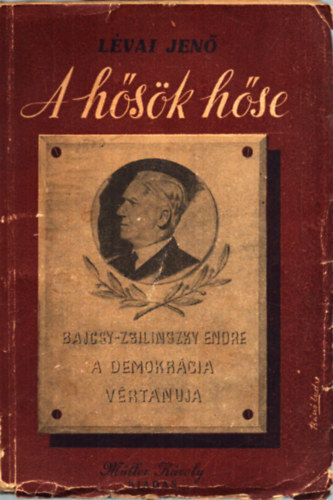 A h�s�k h�se...! - Bajcsy-Zsilinszky Endre, a demokr�cia v�rtan�ja