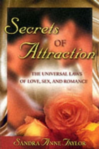 Secrets of Attraction The Universal Laws of Love, Sex, and Romance
