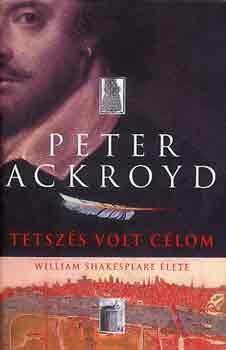 Peter Ackroyd - Tetszs volt clom (William Shakespeare lete)