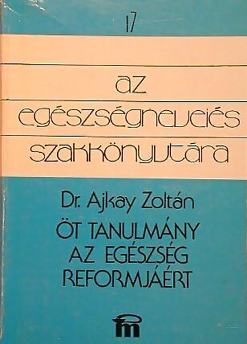 Ajkay Zoltn dr. - t tanulmny az egszsg reformjrt
