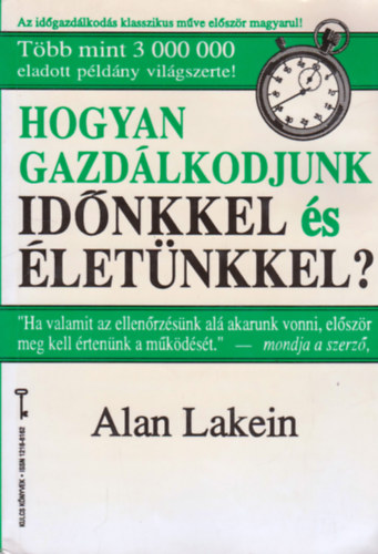 Ford.: Doubravszky Sndor Alan Lakein - Hogyan gazdlkodjunk idnkkel s letnkkel? (Kulcs Knyvek) (Sajt kppel) (Sodrdjunk, merljnk, vagy dntsnk?; Hogyan talljunk olyan idt, amelyrl nem is lmodtuk, hogy a rendelkezsnkre ll?...)