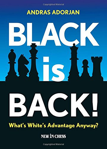 Andras Adorjan - Black is Back! - What's White's Advantage Anyway? (New in Chess)