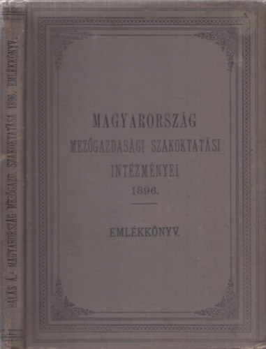 Magyarorsz�g mez�gazdas�gi szakoktat�si int�zm�nyei 1896 - Eml�k�nyv