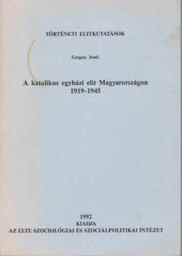 A katolikus egyhzi elit Magyarorszgon 1919-1945