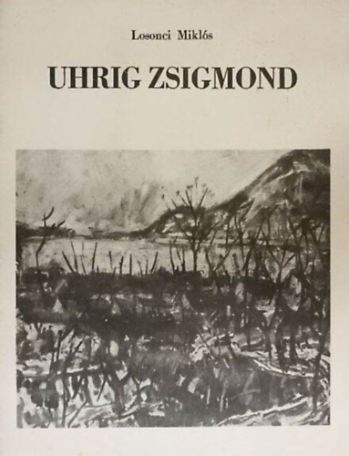 Uhrig Zsigmond (Uhrig Zsigmond festmvsz killtsa "Magyar tjak" cmmel / Killtsi kalauz)