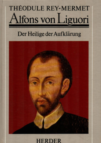 Alfons von Liguori-Der Heilige der Aufklarung.