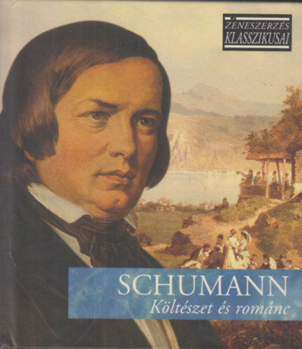 Robert Schumann - Kltszet s romnc - A zeneszerzs klasszikusai - CD mellklettel