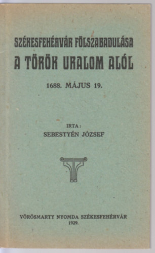 Sz�kesfeh�rv�r f�lszabadul�sa a t�r�k uralom al�l 1688. m�jus 19.