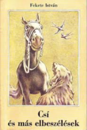 Fekete Istv�n - Cs� �s m�s elbesz�l�sek - Fekete Istv�n