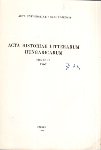 Acta Historiae Litterarum Hungaricarum Tomus II.. - Szeged 1962 - A mindenes gyjtemny ( 1789-1792 ) szerkesztjnek nyelv- s irodalomszemllethez- Dediklt