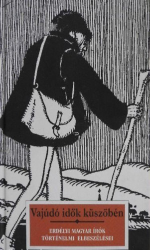 Vaj�d� id�k k�sz�b�n -  Erd�lyi magyar �r�k t�rt�nelmi elbesz�l�sei (�r�s a k�v�n / Ellens�gek / A k�k r�zsa / Farkasok / T�vcs�ves puska /
