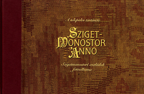 Szigetmonostor anno - A telepls trtnete Szigetmonostori csaldok fotalbuma