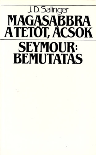 J. D. Salinger - Magasabbra a tett, csok! - Seymour: Bemutats