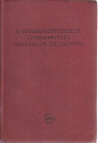 A termel�sz�vetkezeti �zemszervez�s gyakorlati k�zik�nyve