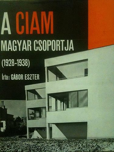 Gbor Eszter - A Ciam magyar csoportja 1928-1938