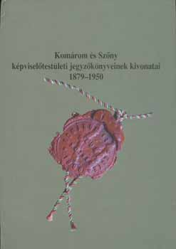 Kom�rom �s Sz�ny  k�pvisel�test�leti jegyz�k�nyveinek kivonatai 1879-1950
