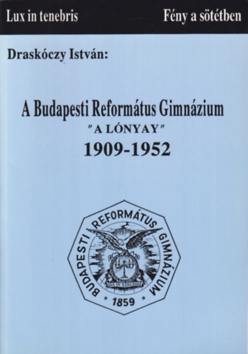 A Budapesti Reformtus Gimnzium - "a Lnyay" 1909-1952
