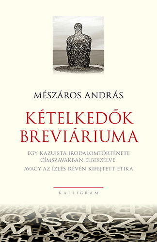 Ktelkedk breviriuma - Egy kazuista irodalomtrtnete cmszavakban elbeszlve, avagy az zls rvn kifejtett etika