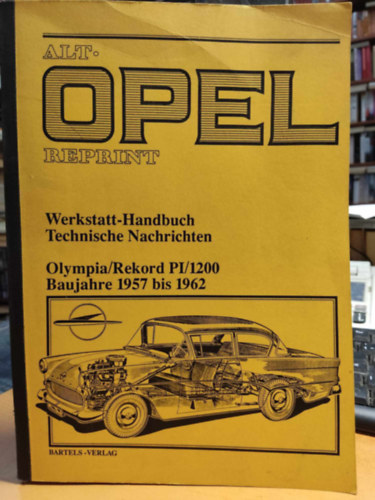 Alt. Opel Reprint (Alt-Opel-Reprint) Werkstatt-Handbuch Technische Nachrichten Olympia, Rekord PI, 1200 Baujahre 1957 bis 1962