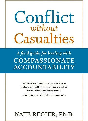 Conflict without Casualties: A Field Guide for Leading with Compassionate Accountability