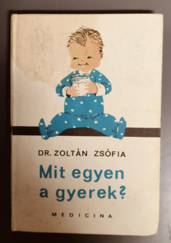 Dr. Zoltn Zsfia - Mit egyen a gyerek? (negyedik, javtott kiads.)