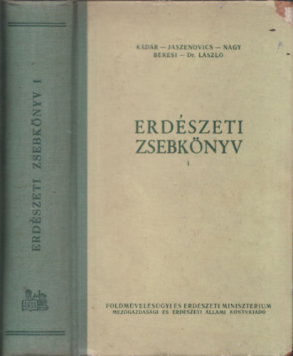 Jaszenovics L�szl�, Nagy Gy�rgy, B�k�si Elek, Dr. L�szl� G�bor  K�d�r Zsombor (szerk.) - Erd�szeti zsebk�nyv I.