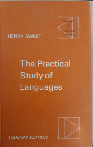 Henry Sweet - The Practical Study of Languages. A Guide for Teachers and Learners