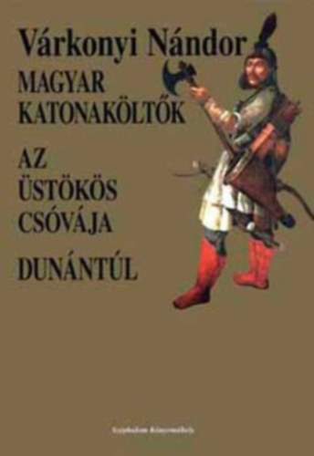Magyar katonak�lt�k - Az �st�k�s cs�v�ja - Dun�nt�l